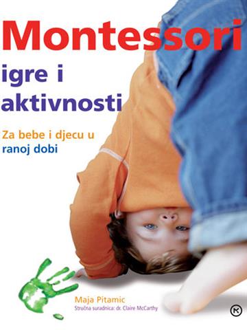 Knjiga Montessori igre i aktivnosti autora Maja Pitamić izdana 2015 kao meki uvez dostupna u Knjižari Znanje.