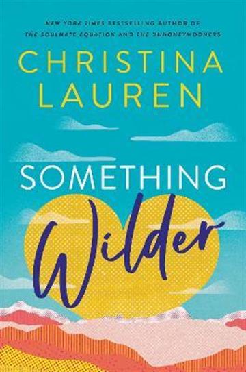 Knjiga Something Wilder autora Christina Lauren izdana 2022 kao meki uvez dostupna u Knjižari Znanje.