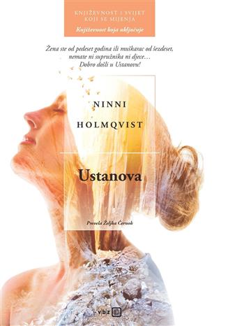 Knjiga Ustanova autora Ninni Holmqvist izdana 2022 kao tvrdi uvez dostupna u Knjižari Znanje.