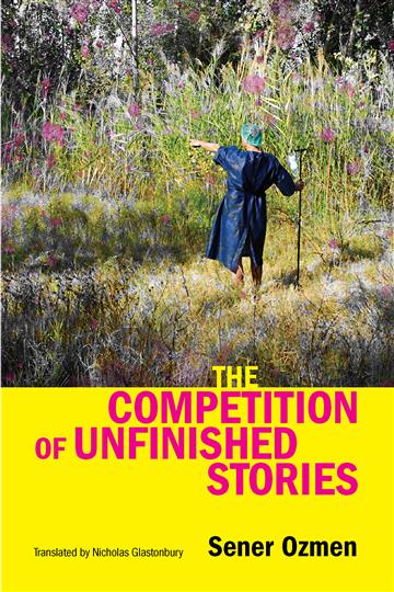 Knjiga The Competition of Unfinished Stories autora Sener Ozmen izdana 2025 kao meki uvez dostupna u Knjižari Znanje.