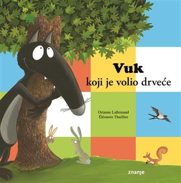 Knjiga Vuk koji je volio drveće autora Orianne Lallemand izdana 2021 kao meki uvez dostupna u Knjižari Znanje.