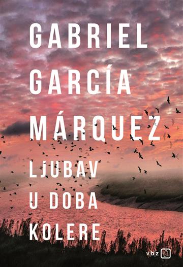 Knjiga Ljubav u doba kolere autora Gabriel García Márquez izdana 2018 kao meki uvez dostupna u Knjižari Znanje.