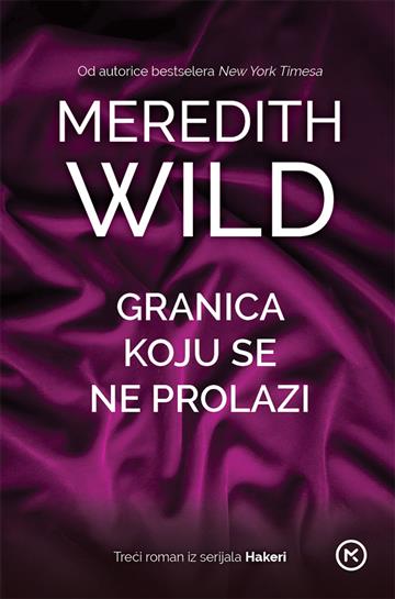 Knjiga Granica koju se ne prolazi 3.roman Haker autora Meredith Wild izdana 2015 kao meki uvez dostupna u Knjižari Znanje.
