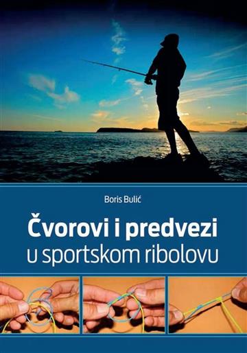 Knjiga Čvorovi i predvezi u sportskom ribolovu autora Boris Bulić izdana 2017 kao meki uvez dostupna u Knjižari Znanje.