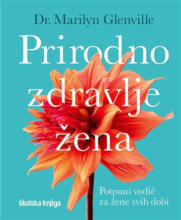 Knjiga Prirodno zdravlje žene - potpuni vodič za žene svih dobi autora Marilyn Glenville izdana 2022 kao meki uvez dostupna u Knjižari Znanje.