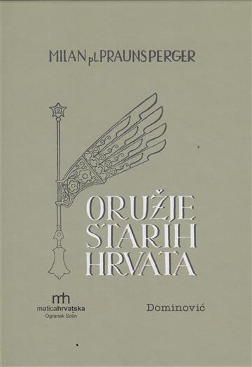 Knjiga Oružje starih Hrvata autora Milan Praunsperger izdana 2020 kao tvrdi uvez dostupna u Knjižari Znanje.