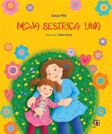 Knjiga Moja sestrica Lina autora Sanja Pilić izdana 2023 kao tvrdi uvez dostupna u Knjižari Znanje.