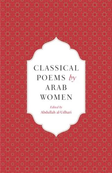 Knjiga Classical Poems by Arab Women: An Anthology autora Abdullah al-Udhari izdana 2024 kao tvrdi uvez dostupna u Knjižari Znanje.