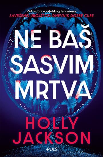 Knjiga Ne baš sasvim mrtva autora Holly Jackson izdana 2025 kao meki uvez dostupna u Knjižari Znanje.