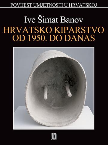 Knjiga Hrvatsko kiparstvo od 1950. do danas autora Ive Šimat Banov izdana 2013 kao tvrdi uvez dostupna u Knjižari Znanje.