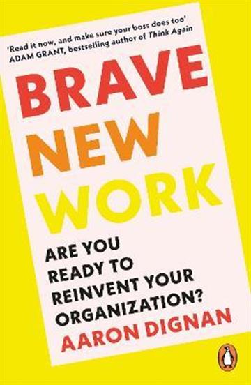 Knjiga Brave New Work autora Aaron Dignan izdana 2023 kao meki uvez dostupna u Knjižari Znanje.