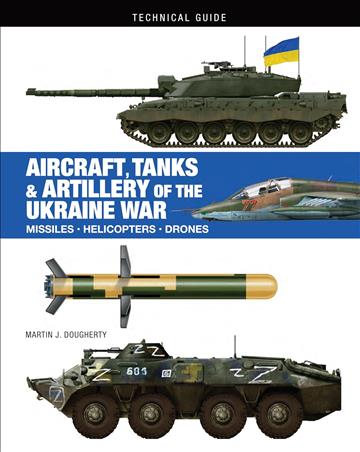 Knjiga Aircraft, Tanks and Artillery of the Ukraine War (Technical Guides) autora Martin J Dougherty izdana 2024 kao tvrdi uvez dostupna u Knjižari Znanje.