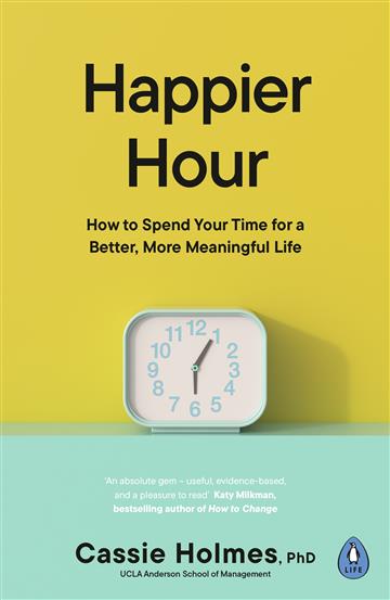 Knjiga Happier Hour autora Cassie Holmes izdana 2024 kao meki uvez dostupna u Knjižari Znanje.