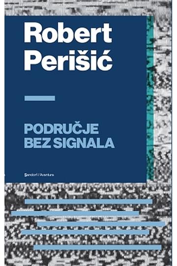 Knjiga Područje bez signala autora Robert Perišić izdana 2015 kao meki uvez dostupna u Knjižari Znanje.