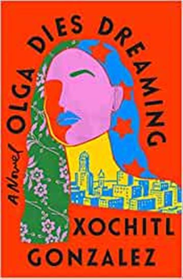 Knjiga Olga Dies Dreaming autora Xochitl Gonzalez izdana 2022 kao meki uvez dostupna u Knjižari Znanje.