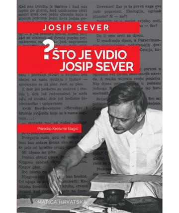 Knjiga Što je vidio Josip Sever? autora Josip Sever izdana 2022 kao meki uvez dostupna u Knjižari Znanje.