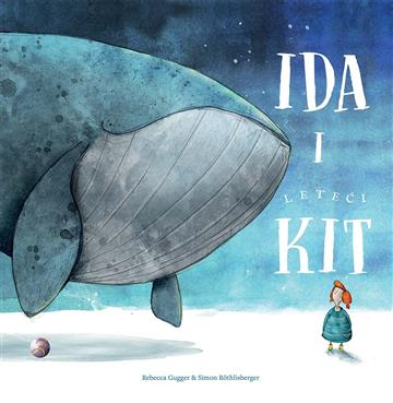 Knjiga Ida i leteći kit autora Rebecca Gugger, Simon Röthlisberger izdana 2019 kao tvrdi uvez dostupna u Knjižari Znanje.