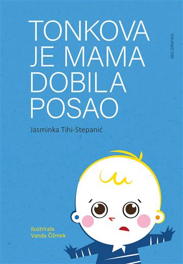 Knjiga Tonkova je mama dobila posao autora Jasminka Tihi-Stepanić izdana 2025 kao tvrdi uvez dostupna u Knjižari Znanje.