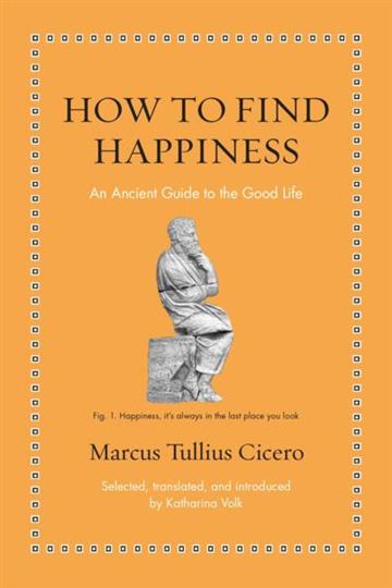 Knjiga How to Find Happiness autora Marcus Tullius Cicero izdana 2026 kao tvrdi uvez dostupna u Knjižari Znanje.
