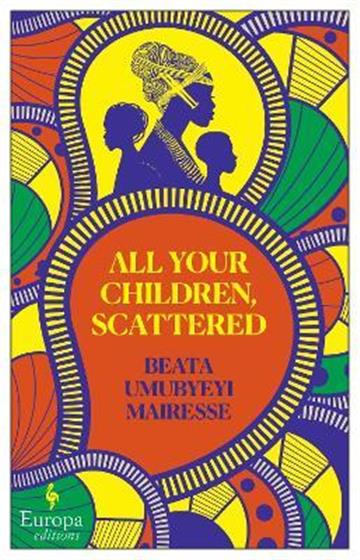 Knjiga All Your Children, Scattered autora Beata Umubyeyi Maire izdana 2023 kao meki uvez dostupna u Knjižari Znanje.