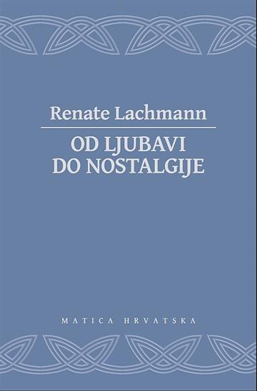 Knjiga Od ljubavi do nostalgije autora Renate Lachmann izdana 2015 kao tvrdi uvez dostupna u Knjižari Znanje.