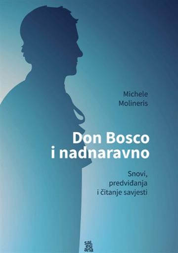 Knjiga Don Bosco i nadnaravno autora Michele Molineris izdana 2023 kao meki dostupna u Knjižari Znanje.