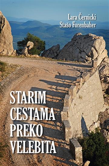 Knjiga Starim cestama preko Velebita autora Lara Černicki, Stašo Forenbaher izdana  kao tvrdi uvez dostupna u Knjižari Znanje.