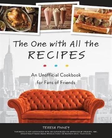 Knjiga One with All the Recipes: Unofficial Friends Cookbook autora Theresa Finney izdana 2018 kao tvrdi uvez dostupna u Knjižari Znanje.