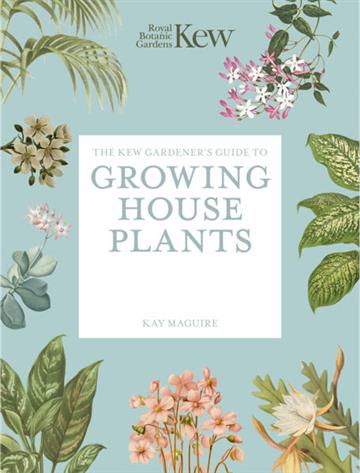 Knjiga Kew Gardener's Guide to Growing House Plants autora Kay Maguire izdana 2026 kao meki uvez dostupna u Knjižari Znanje.