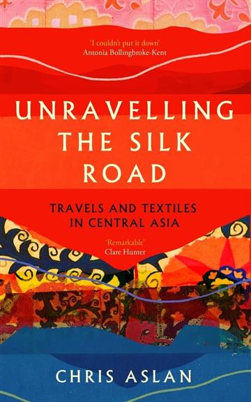 Knjiga Unravelling the Silk Road autora Chris Aslan izdana 2024 kao meki dostupna u Knjižari Znanje.