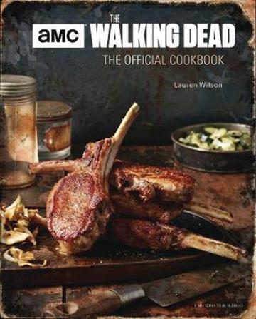 Knjiga Walking Dead Official Cookbook & Survival Guide autora Lauren Wilson izdana 2017 kao tvrdi uvez dostupna u Knjižari Znanje.