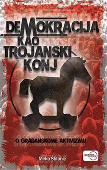 Knjiga Demokracija kao trojanski konj autora Mirko Štifanić izdana 2021 kao meki uvez dostupna u Knjižari Znanje.