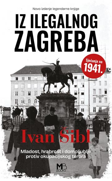 Knjiga Iz ilegalnog Zagreba autora Ivan Šibl izdana 2025 kao meki uvez dostupna u Knjižari Znanje.