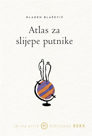 Knjiga Atlas za slijepe putnike autora Mladen Blažević izdana 2024 kao meki uvez dostupna u Knjižari Znanje.