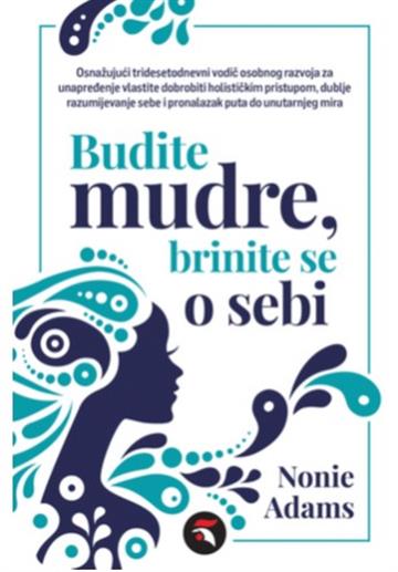 Knjiga Budite mudre, brinite o sebi autora Nonie Adams izdana 2025 kao meki dostupna u Knjižari Znanje.