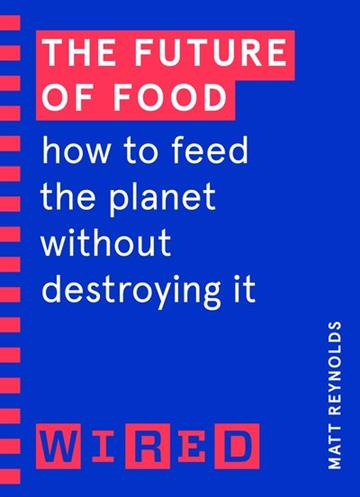 Knjiga The Future of Food (WIRED guides) autora Matt Reynolds izdana 2021 kao meki uvez dostupna u Knjižari Znanje.