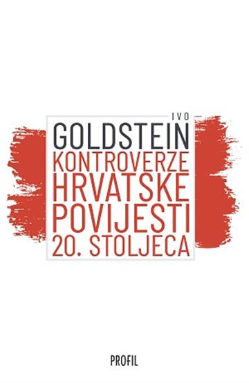 Knjiga Kontroverze hrvatske povijesti 20. stoljeća autora Ivo Goldstein izdana 2019 kao meki uvez dostupna u Knjižari Znanje.