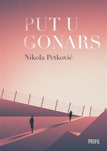 Knjiga Put u Gonars autora Nikola Petković izdana 2019 kao meki uvez dostupna u Knjižari Znanje.