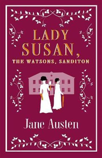 Knjiga Lady Susan; Sanditon, Watsons autora Jane Austen izdana 2018 kao meki uvez dostupna u Knjižari Znanje.