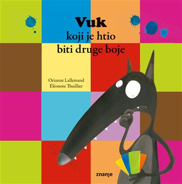 Knjiga Vuk koji je htio biti druge boje autora Orianne Lallemand izdana 2026 kao meki uvez dostupna u Knjižari Znanje.