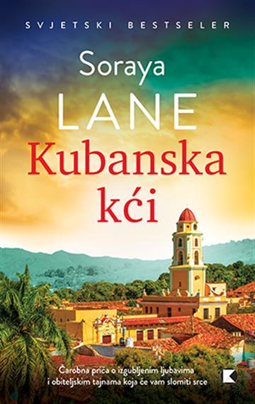 Knjiga Kubanska kći autora Soraya Lane izdana 2025 kao meki dostupna u Knjižari Znanje.