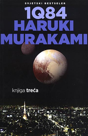 Knjiga 1Q84 - Knjiga treća autora Haruki Murakami izdana 2016 kao meki uvez dostupna u Knjižari Znanje.