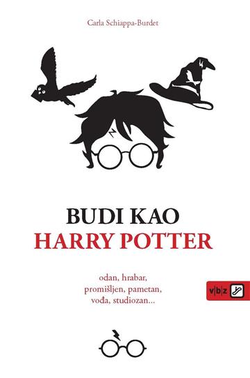 Knjiga Budi kao Harry Potter autora Carla Schiappa-Burdet izdana 2023 kao meki uvez dostupna u Knjižari Znanje.