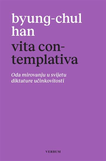 Knjiga Vita contemplativa autora Byung- Chul Han izdana 2026 kao tvrdi uvez dostupna u Knjižari Znanje.