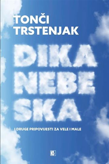 Knjiga Dika nebeska autora Tonči Trstenjak izdana 2026 kao meki uvez dostupna u Knjižari Znanje.