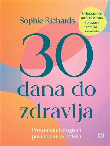 Knjiga 30 dana do zdravlja autora Sophie Richards izdana 2026 kao tvrdi uvez dostupna u Knjižari Znanje.