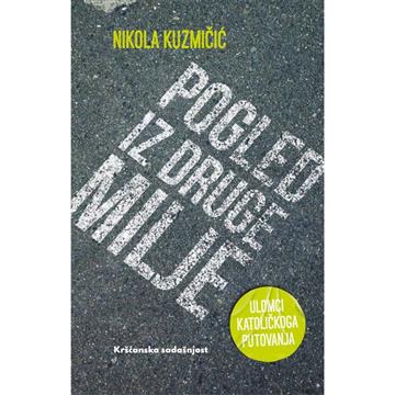 Knjiga Pogled iz druge milje autora Nikola Kuzmičić izdana 2025 kao meki uvez dostupna u Knjižari Znanje.