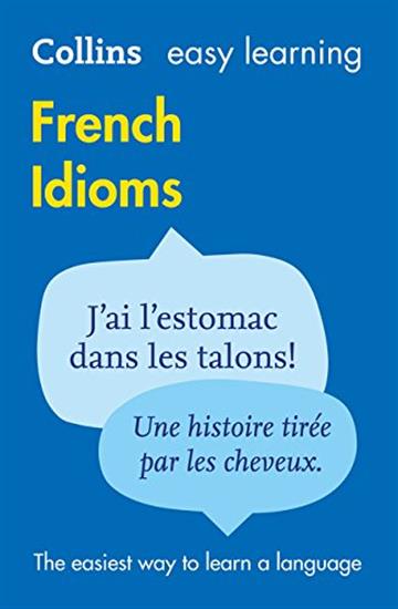 Knjiga Easy Learning French Idioms autora Collins Dictionaries izdana 2010 kao meki uvez dostupna u Knjižari Znanje.