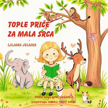 Knjiga Tople priče za mala srca autora Ljiljana Jelaska izdana 2026 kao tvrdi uvez dostupna u Knjižari Znanje.