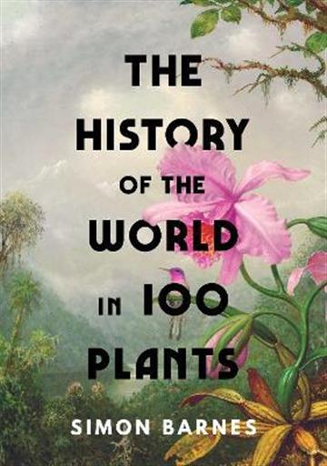 Knjiga History of the World in 100 Plants autora Simon Barnes izdana 2022 kao tvrdi uvez dostupna u Knjižari Znanje.